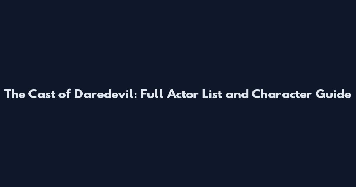 The Cast of Daredevil: Full Actor List and Character Guide