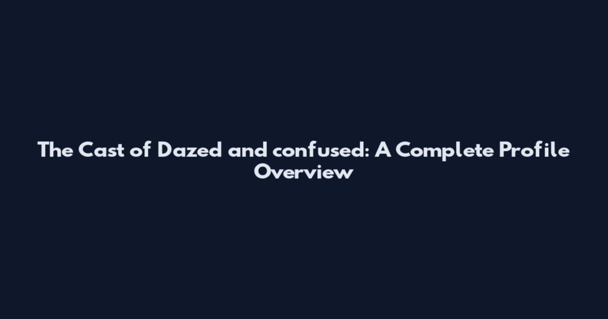 The Cast of Dazed and confused: A Complete Profile Overview