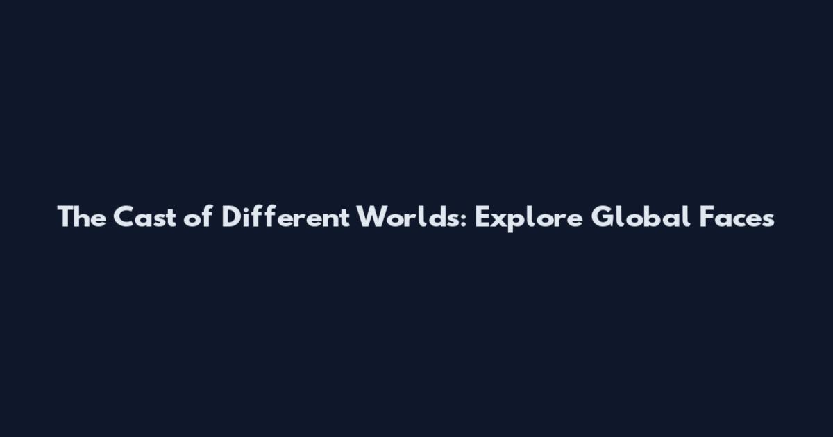 The Cast of Different Worlds: Explore Global Faces
