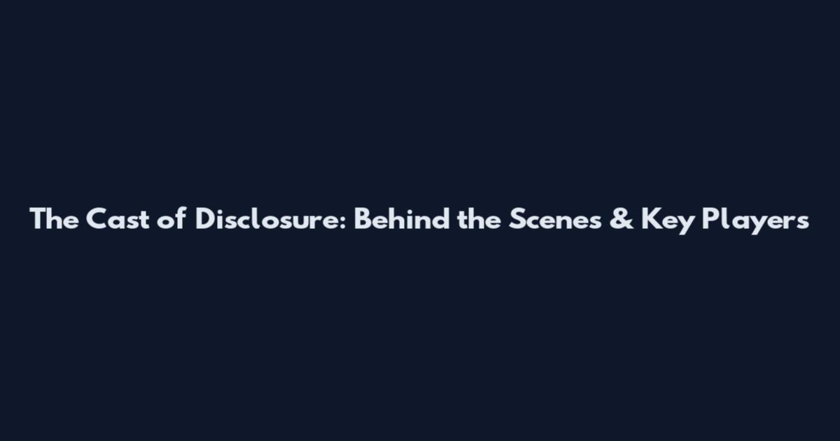 The Cast of Disclosure: Behind the Scenes & Key Players