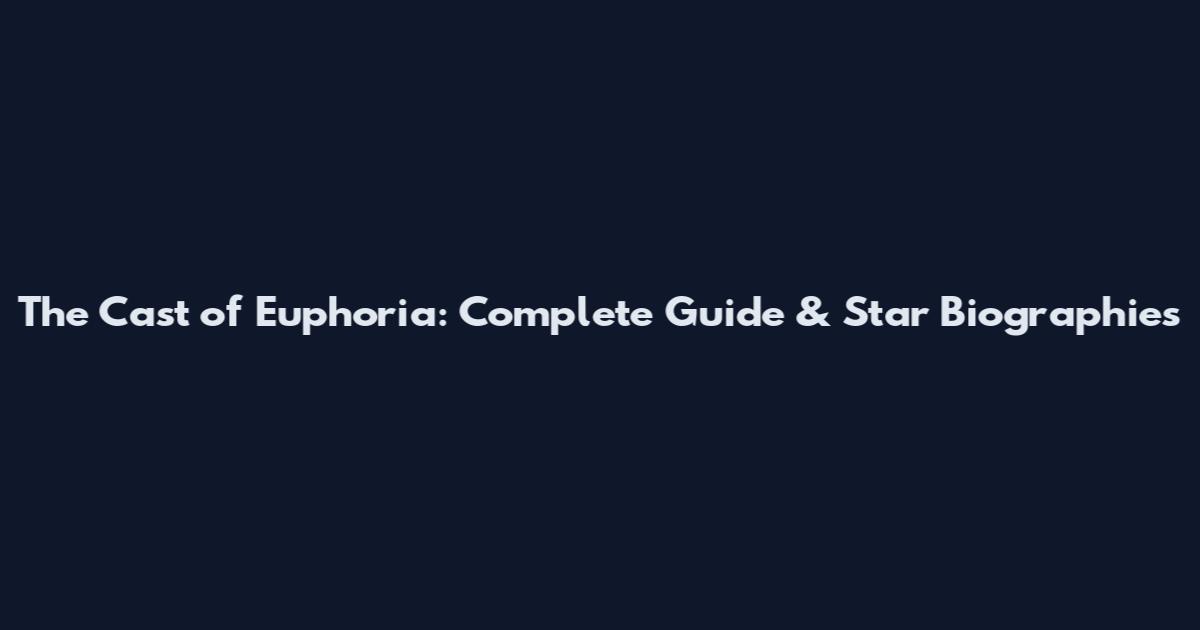 The Cast of Euphoria: Complete Guide & Star Biographies