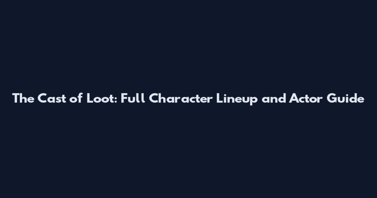 The Cast of Loot: Full Character Lineup and Actor Guide
