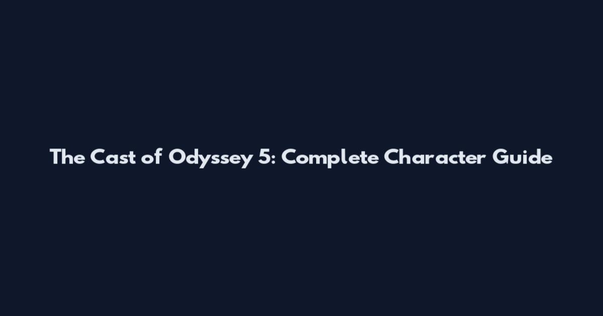 The Cast of Odyssey 5: Complete Character Guide