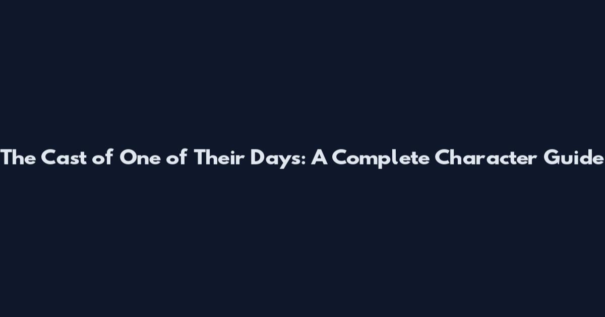 The Cast of One of Their Days: A Complete Character Guide