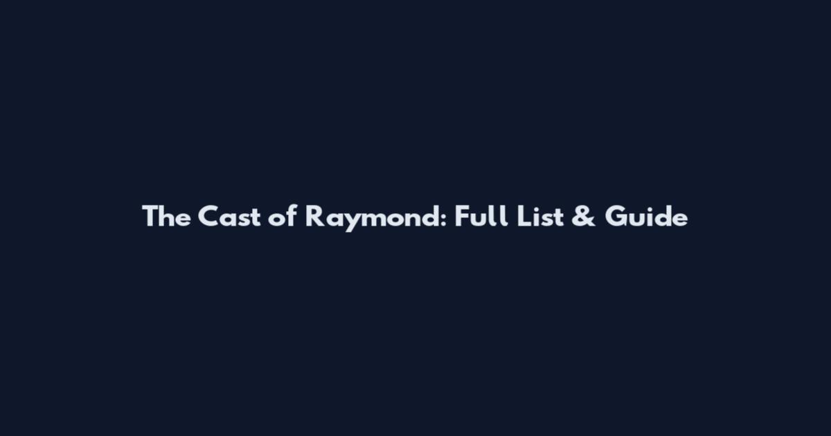 The Cast of Raymond: Full List & Guide