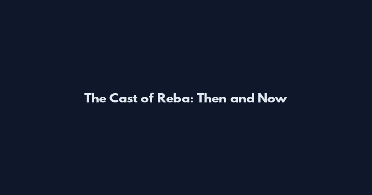 The Cast of Reba: Then and Now