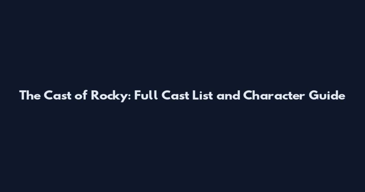 The Cast of Rocky: Full Cast List and Character Guide