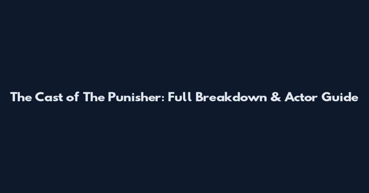 The Cast of The Punisher: Full Breakdown & Actor Guide