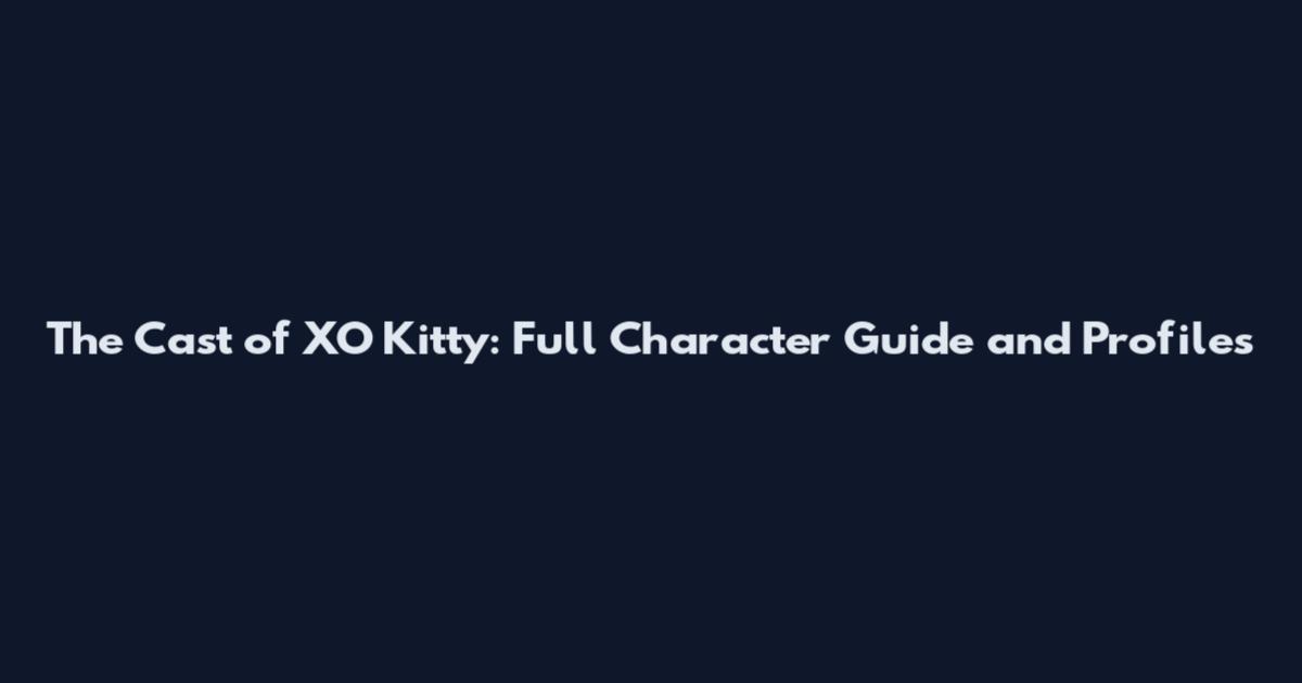 The Cast of XO Kitty: Full Character Guide and Profiles