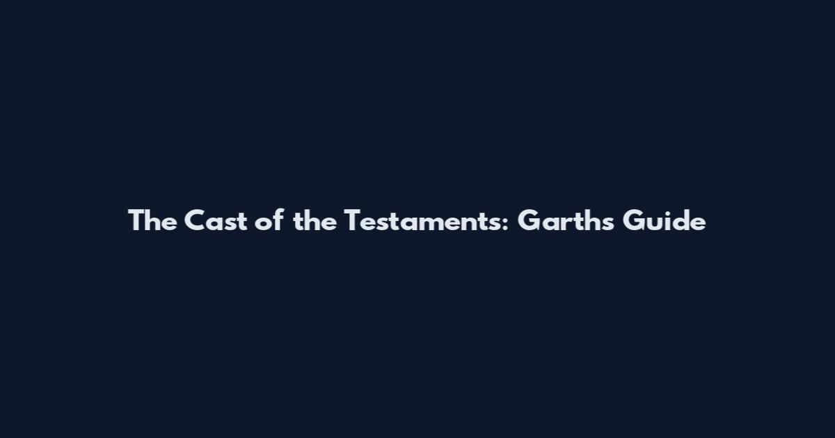 The Cast of the Testaments: Garth's Guide