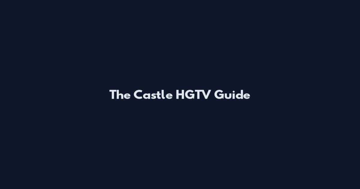 The Castle HGTV Guide