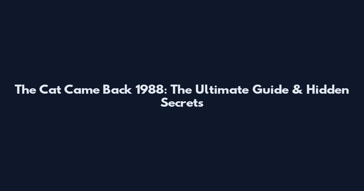 The Cat Came Back 1988: The Ultimate Guide & Hidden Secrets