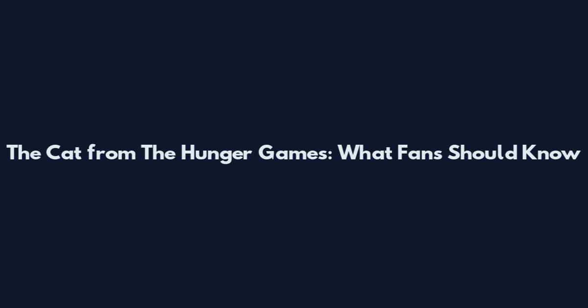 The Cat from The Hunger Games: What Fans Should Know
