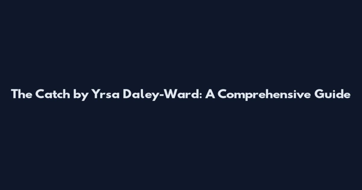 The Catch by Yrsa Daley-Ward: A Comprehensive Guide