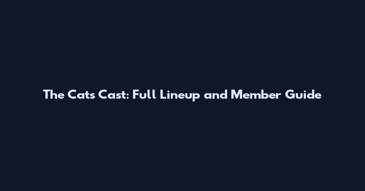 The Cats Cast: Full Lineup and Member Guide