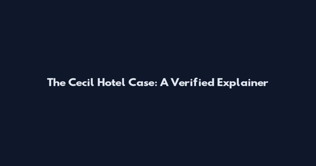 The Cecil Hotel Case: A Verified Explainer