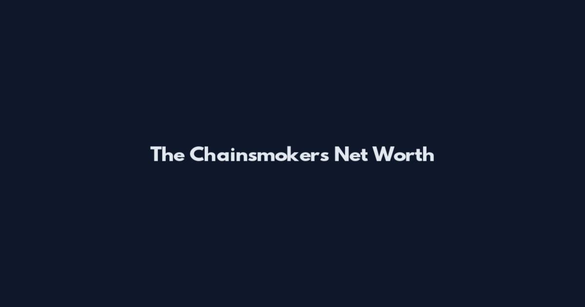 The Chainsmokers Net Worth