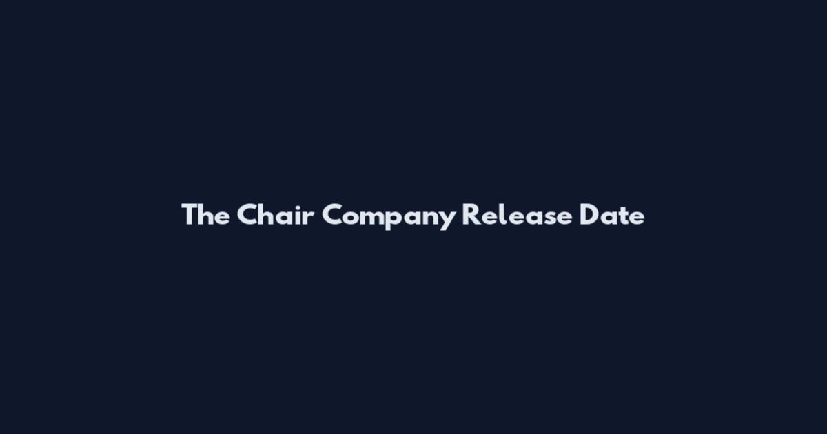 The Chair Company Release Date