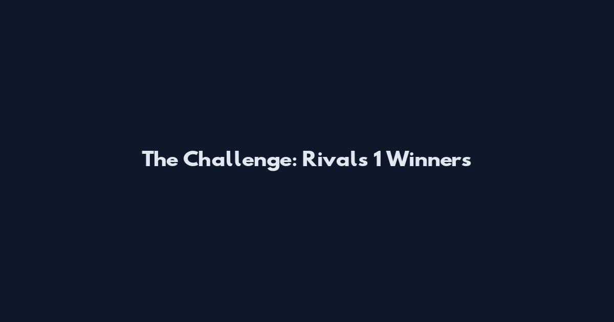 The Challenge: Rivals 1 Winners