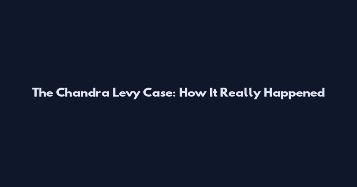 The Chandra Levy Case: How It Really Happened