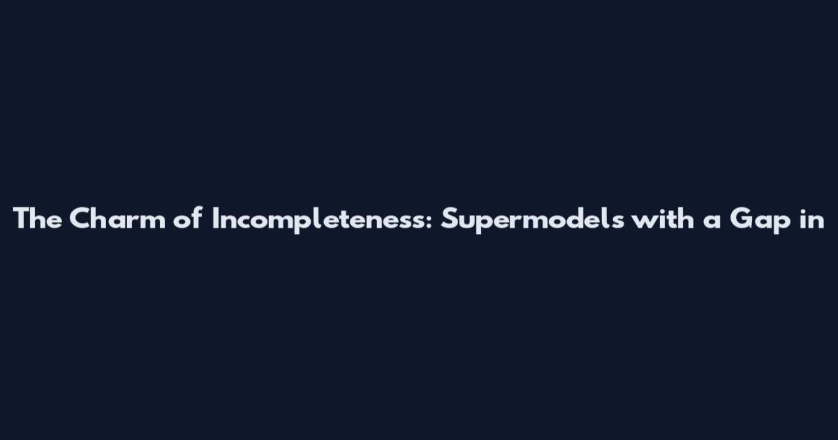 The Charm of Incompleteness: Supermodels with a Gap in