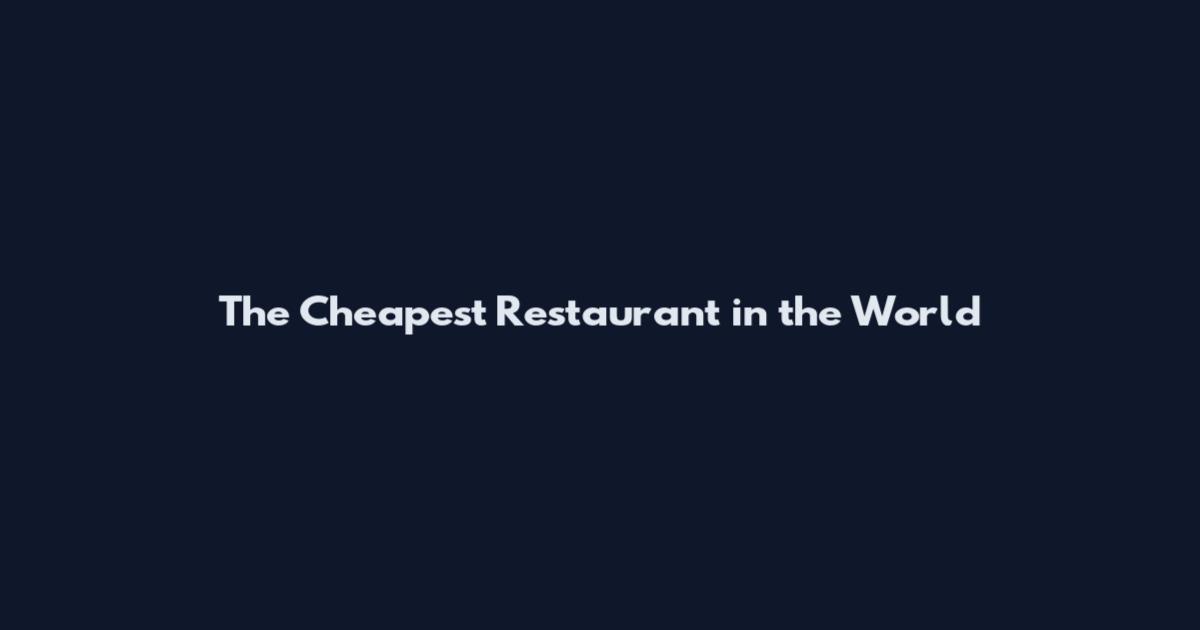 The Cheapest Restaurant in the World