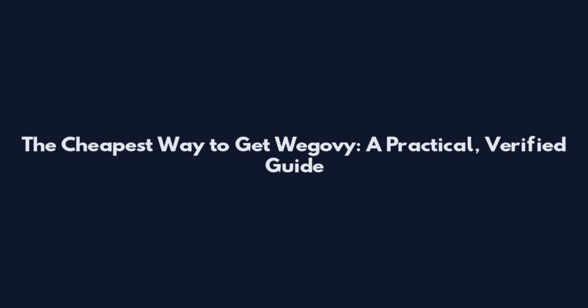 The Cheapest Way to Get Wegovy: A Practical, Verified Guide