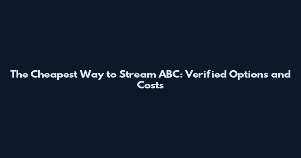 The Cheapest Way to Stream ABC: Verified Options and Costs