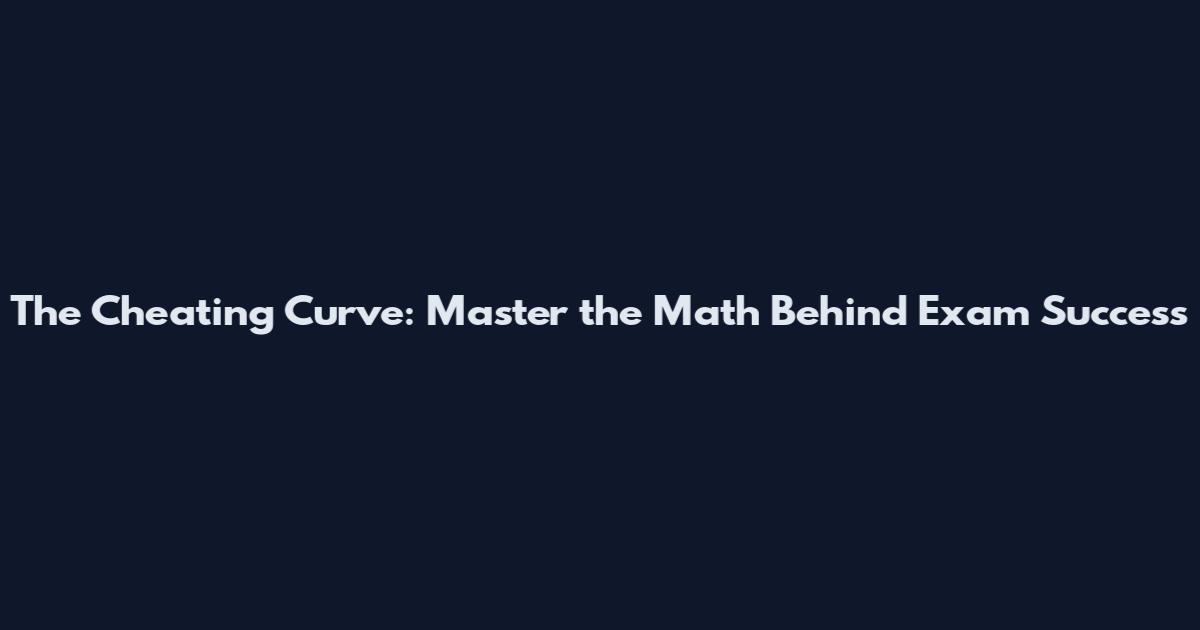 The Cheating Curve: Master the Math Behind Exam Success