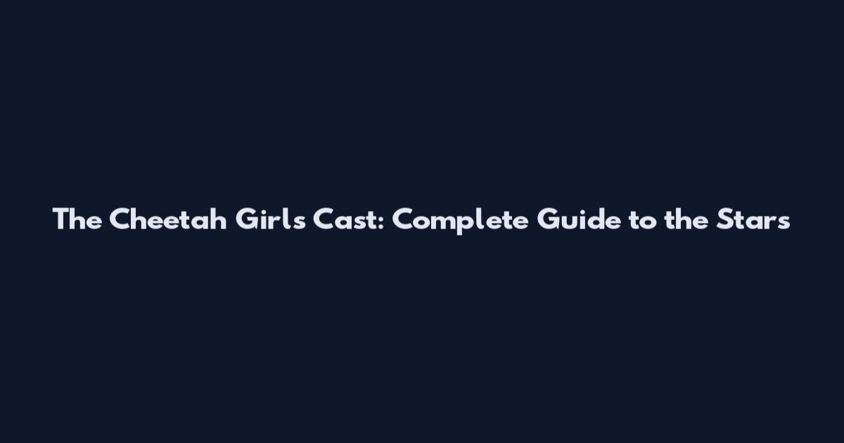 The Cheetah Girls Cast: Complete Guide to the Stars