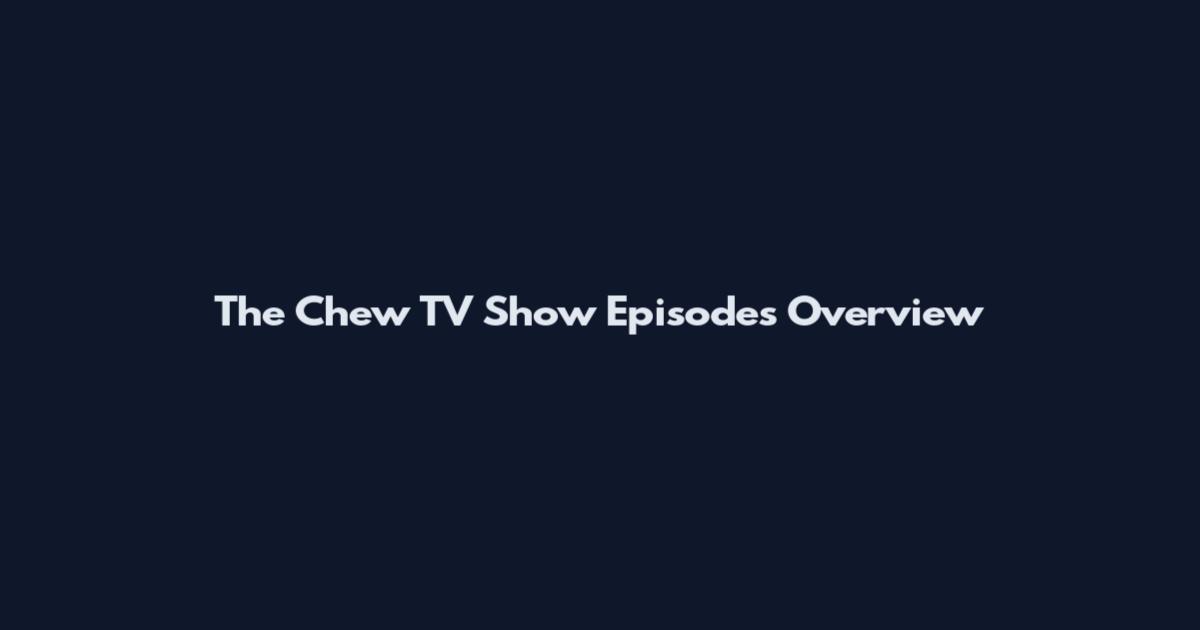 The Chew TV Show Episodes Overview