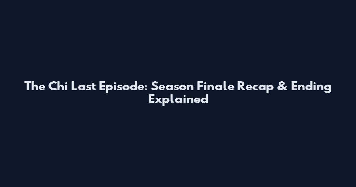 The Chi Last Episode: Season Finale Recap & Ending Explained