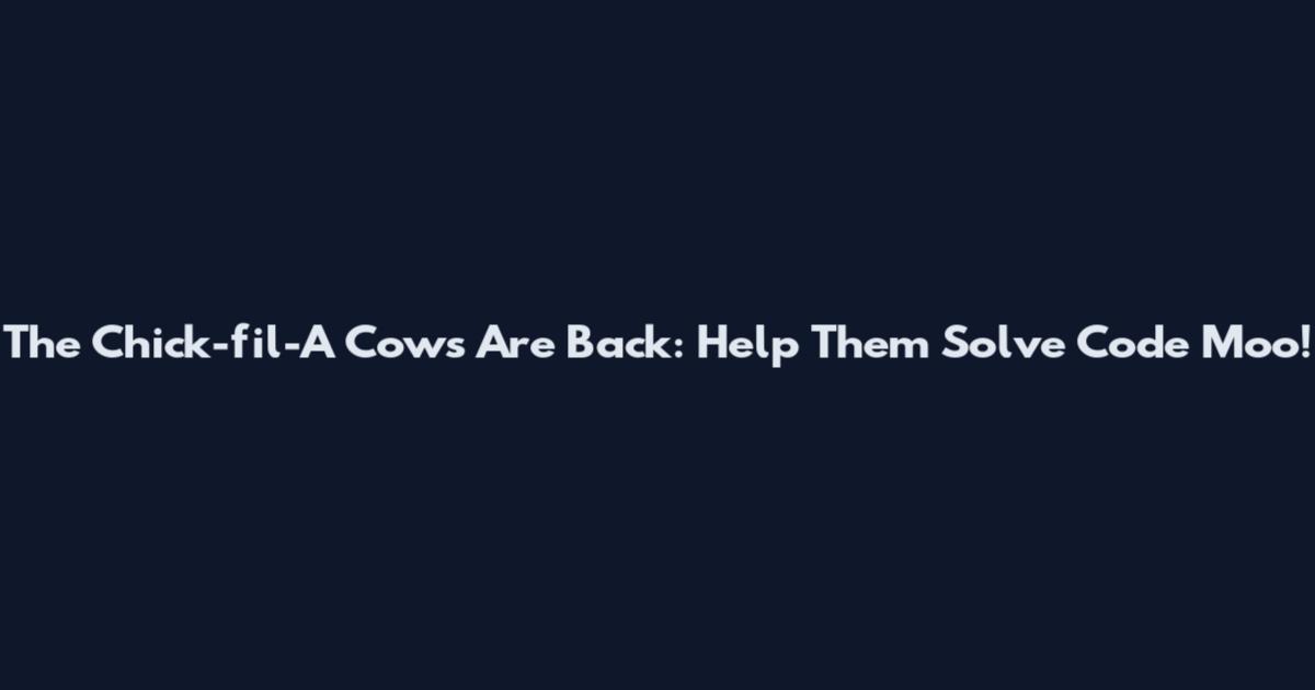 The Chick-fil-A Cows Are Back: Help Them Solve Code Moo!