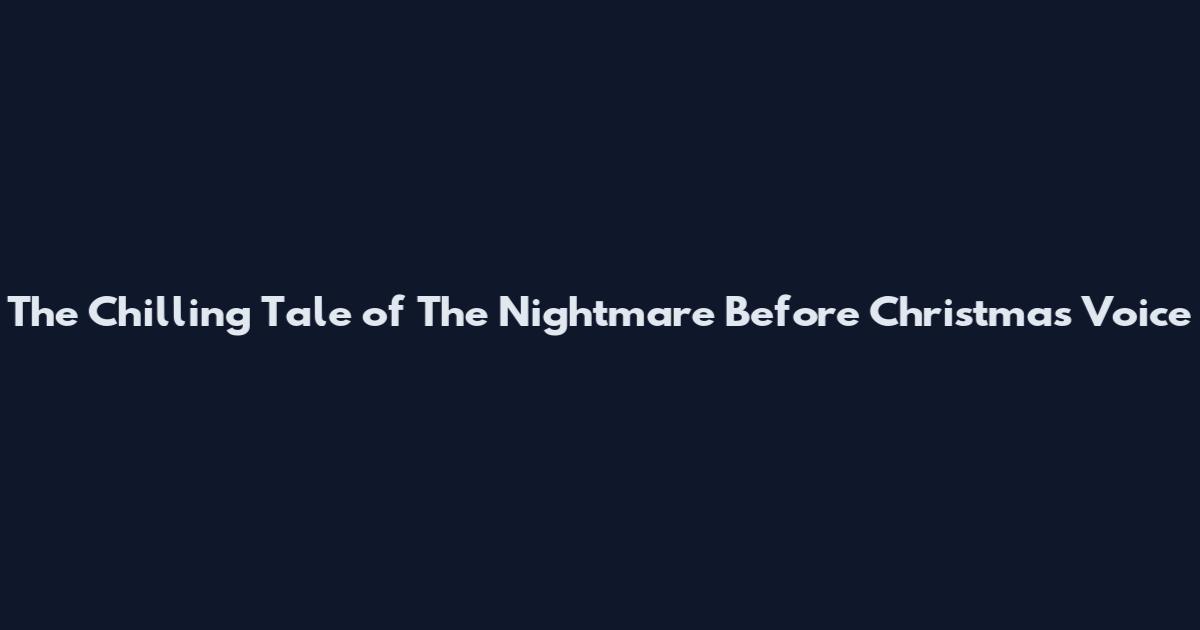The Chilling Tale of The Nightmare Before Christmas Voice