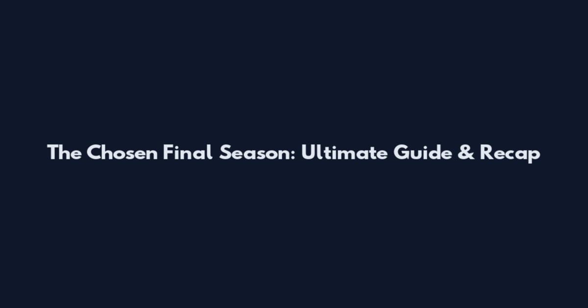 The Chosen Final Season: Ultimate Guide & Recap
