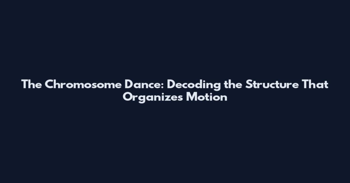 The Chromosome Dance: Decoding the Structure That Organizes Motion