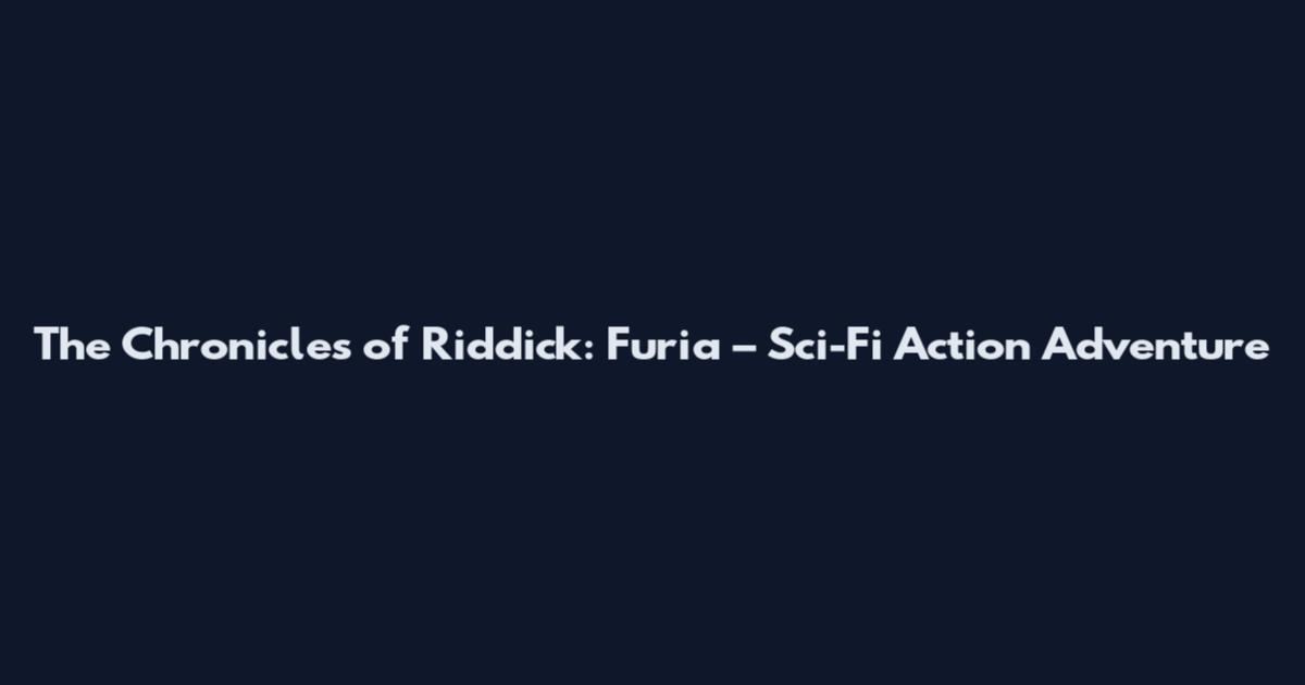 The Chronicles of Riddick: Furia – Sci-Fi Action Adventure