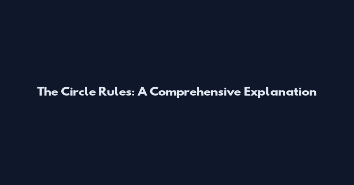The Circle Rules: A Comprehensive Explanation