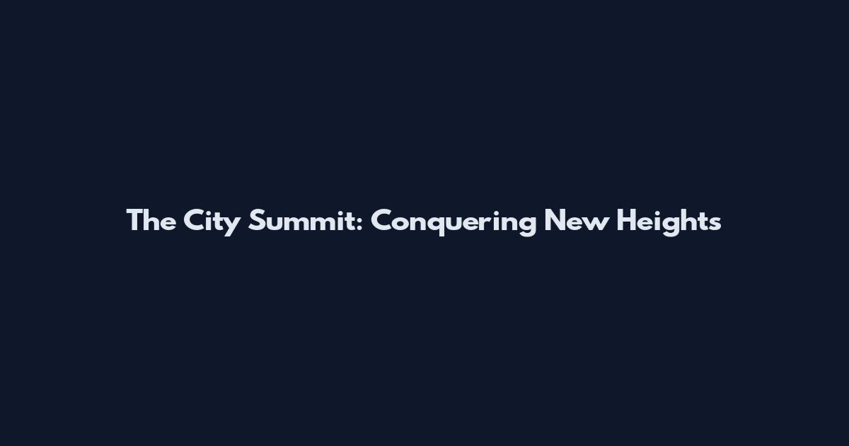 The City Summit: Conquering New Heights