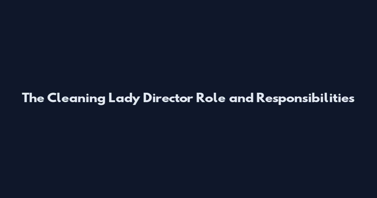The Cleaning Lady Director Role and Responsibilities