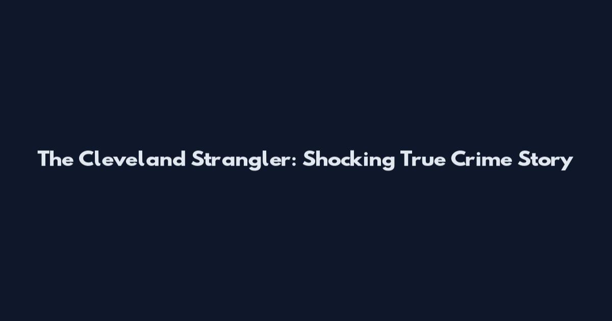 The Cleveland Strangler: Shocking True Crime Story