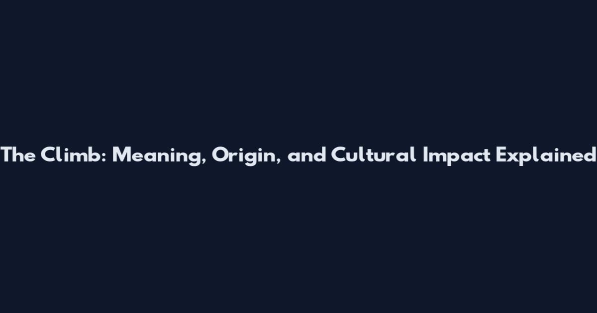 The Climb: Meaning, Origin, and Cultural Impact Explained