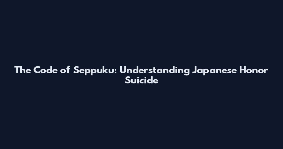 The Code of Seppuku: Understanding Japanese Honor Suicide