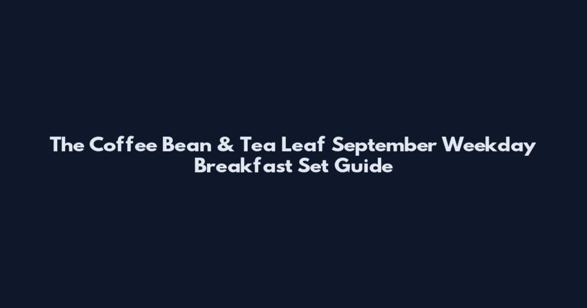 The Coffee Bean & Tea Leaf September Weekday Breakfast Set Guide