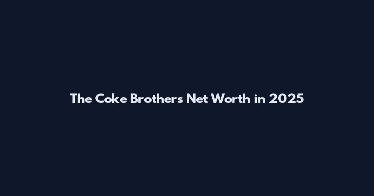 The Coke Brothers Net Worth in 2025