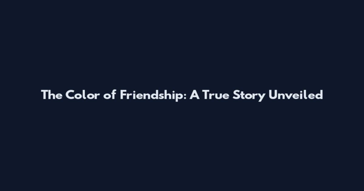 The Color of Friendship: A True Story Unveiled