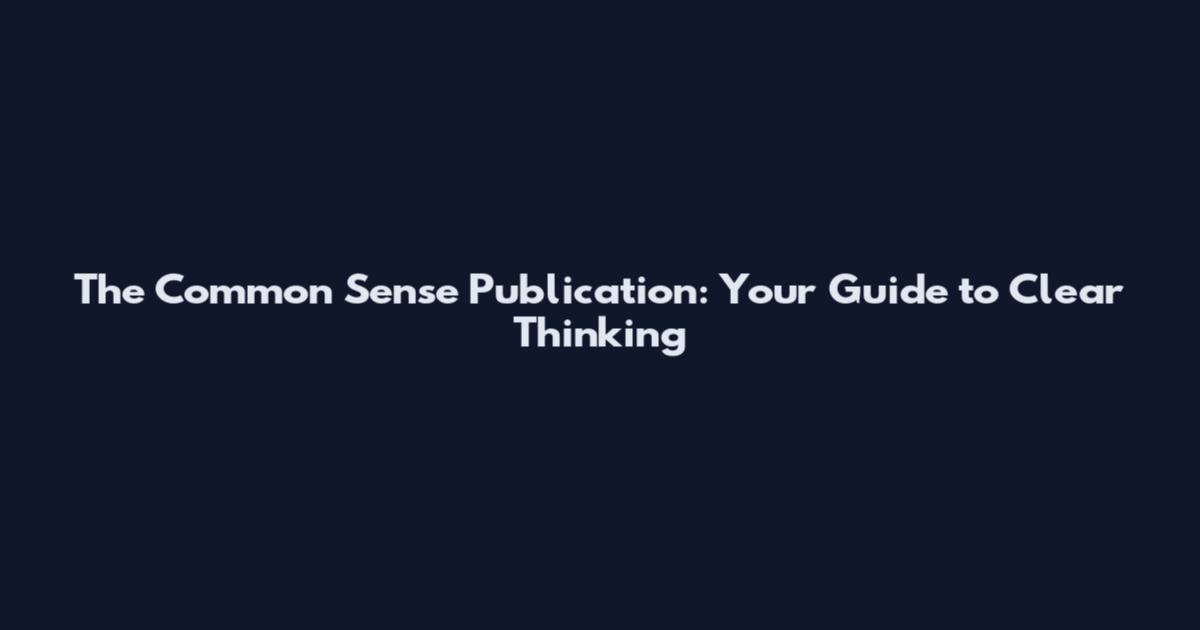 The Common Sense Publication: Your Guide to Clear Thinking