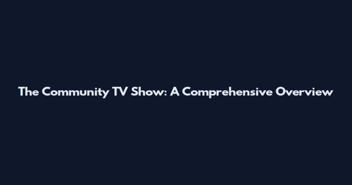 The Community TV Show: A Comprehensive Overview