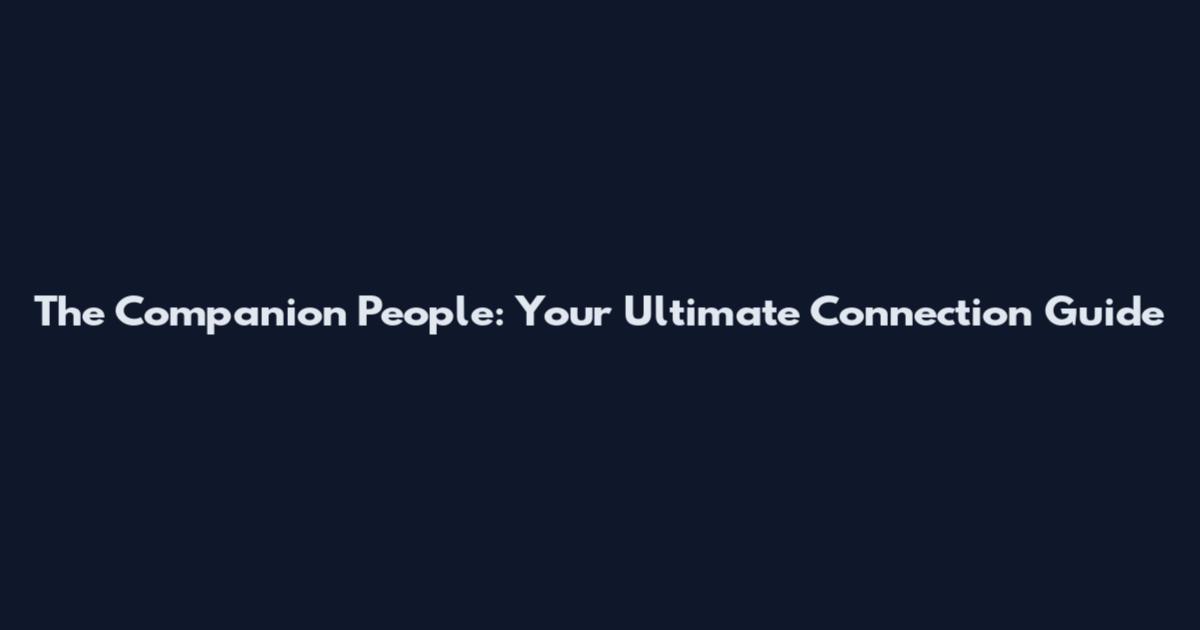 The Companion People: Your Ultimate Connection Guide