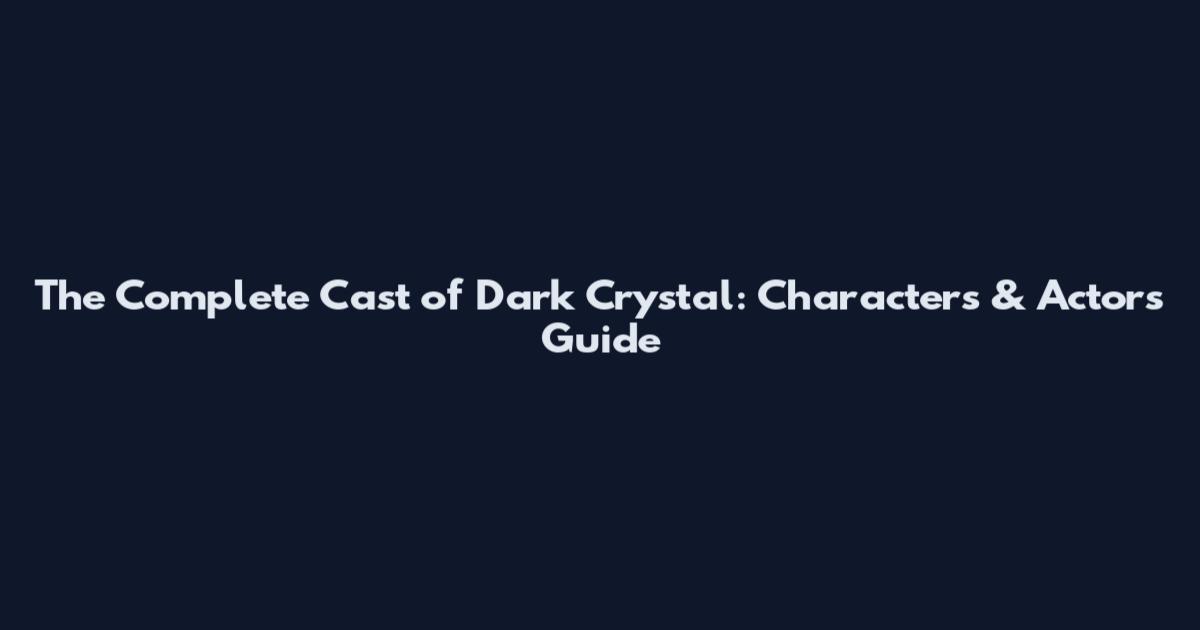 The Complete Cast of Dark Crystal: Characters & Actors Guide